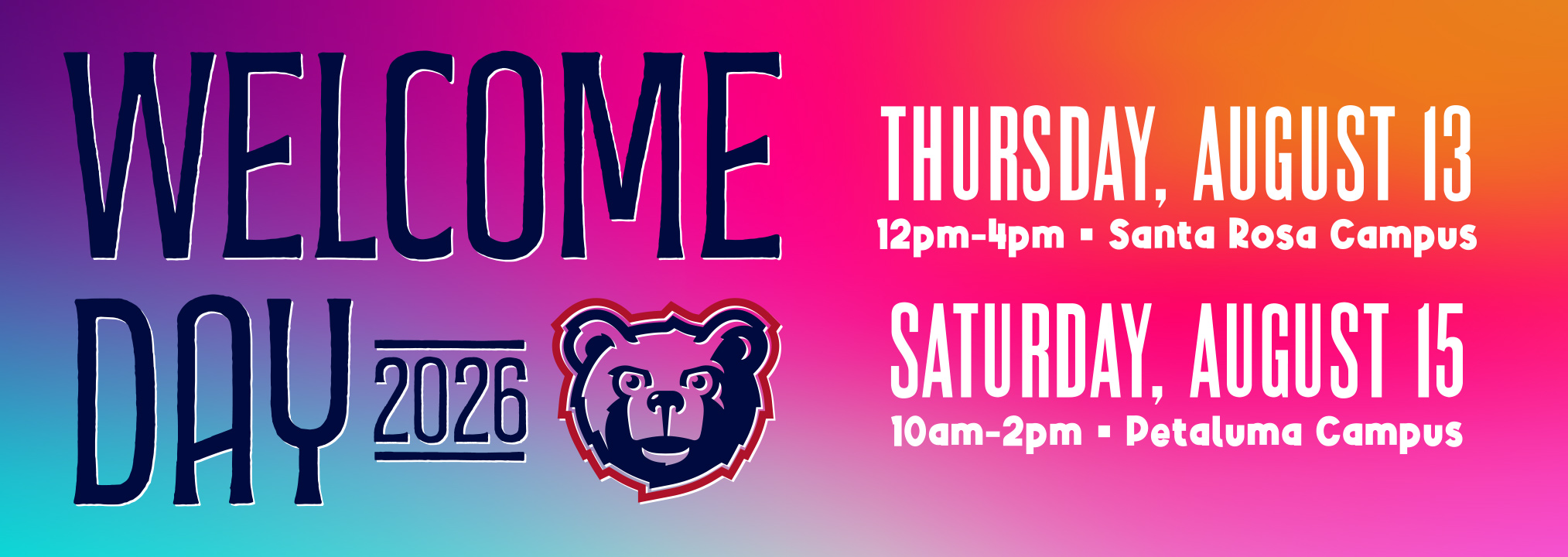 Welcome Day 2026 Thursday August 13 12pm-4pm Santa Rosa Campus; Saturday August 15 10am-2pm Petaluma Campus