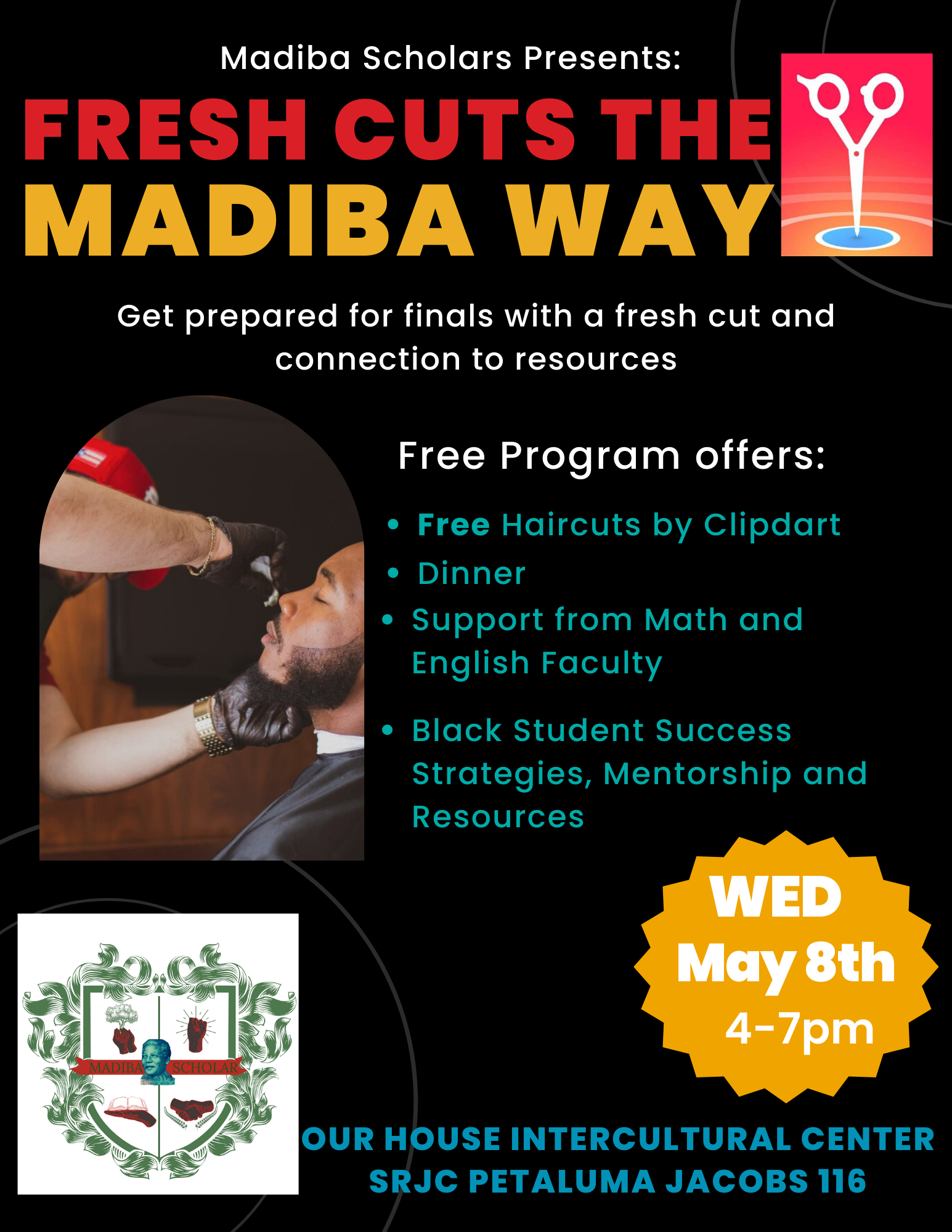 The start of the Madiba program has begun! Come join us at Our House Intercultural Center Petaluma Campus (Jacobs 116) on Wednesday, May 8th at 4 pm for the Madiba Finals Event. Madiba Scholars Program focuses on Black student retention, mentorship, support, and resources. Clipdart a mobile barber collective focusing on mental health and wellness, will be providing free haircuts, as haircare is essential for people who lack access to proper or frequent care. This event will also offer up tutoring services for our students specifically for Math and English.  